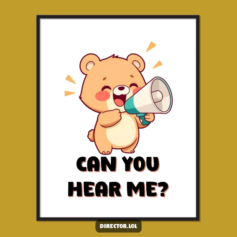 Funny Bear Cub Megaphone Poster: Amplify Your Decor with Hilarious Joy, Great Gift