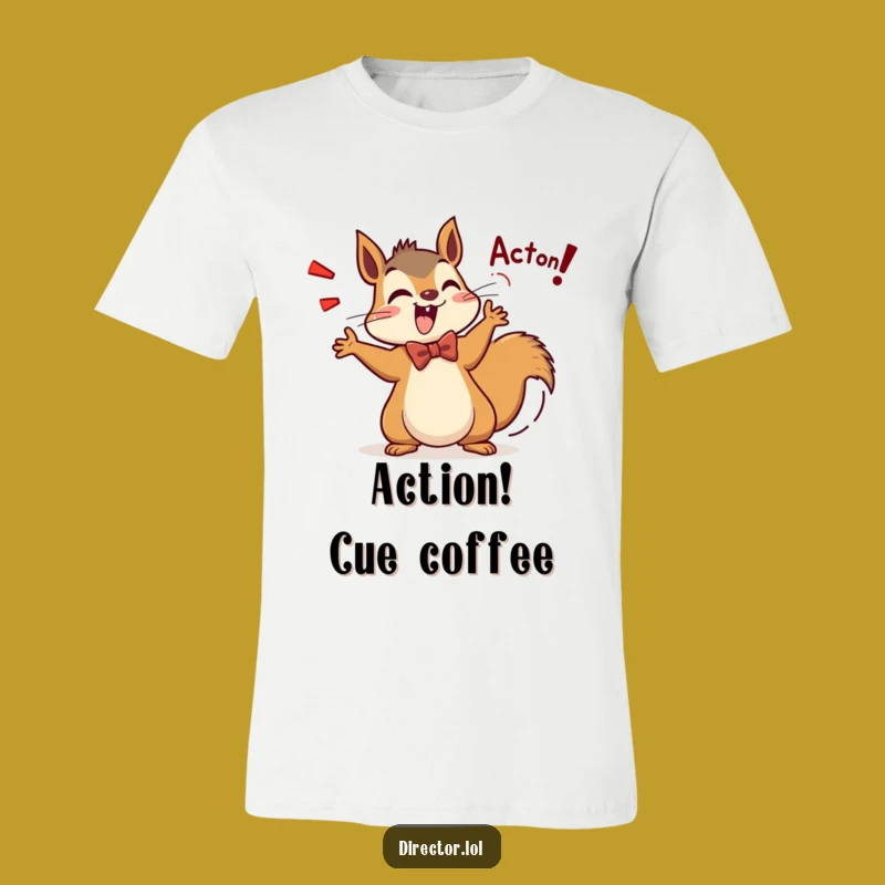 Funny Squirrel Director T-Shirt: Action Shouted Enthusiastically, Perfect Humorous Gift